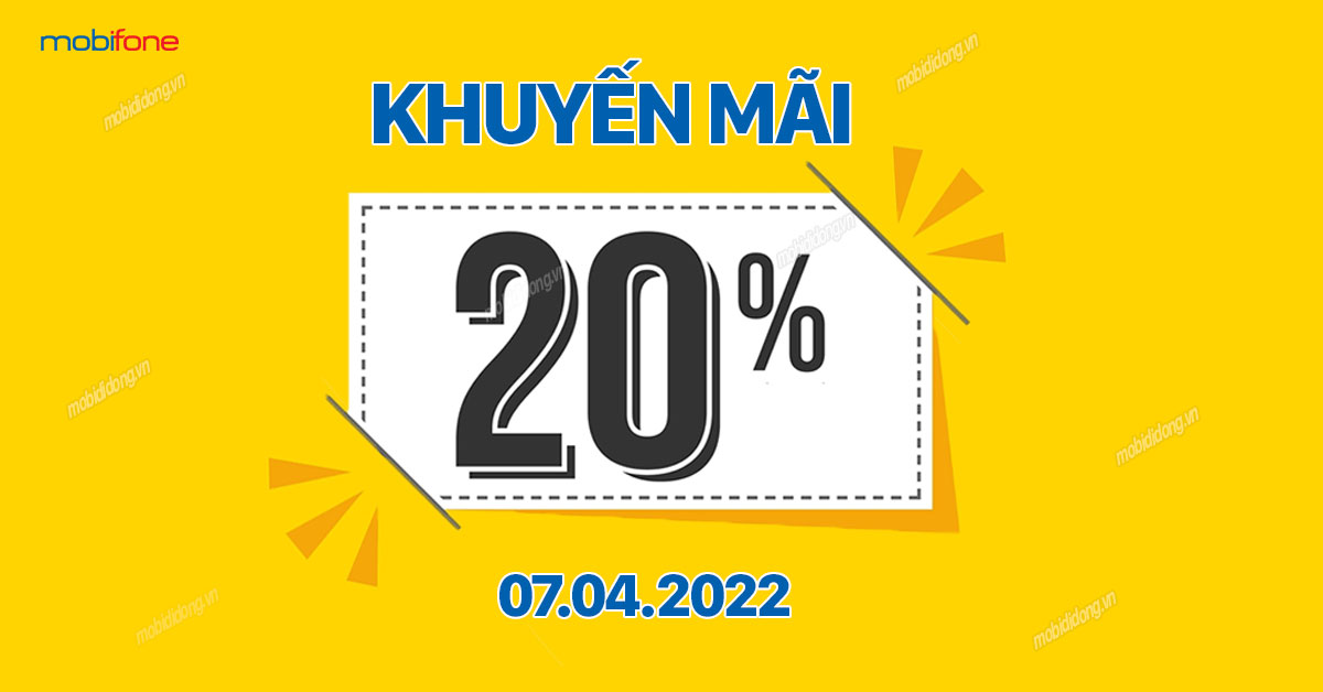 MobiFone khuyến mãi 20% thẻ nạp ngày 07/04/2022